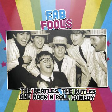 Fab Fools: The Beatles, The Rutles & Rock ‘n’ Roll Comedy
