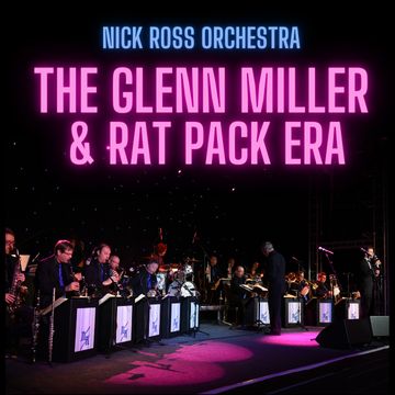 Nick Ross Orchestra The Glenn Miller & Rat Packer Era